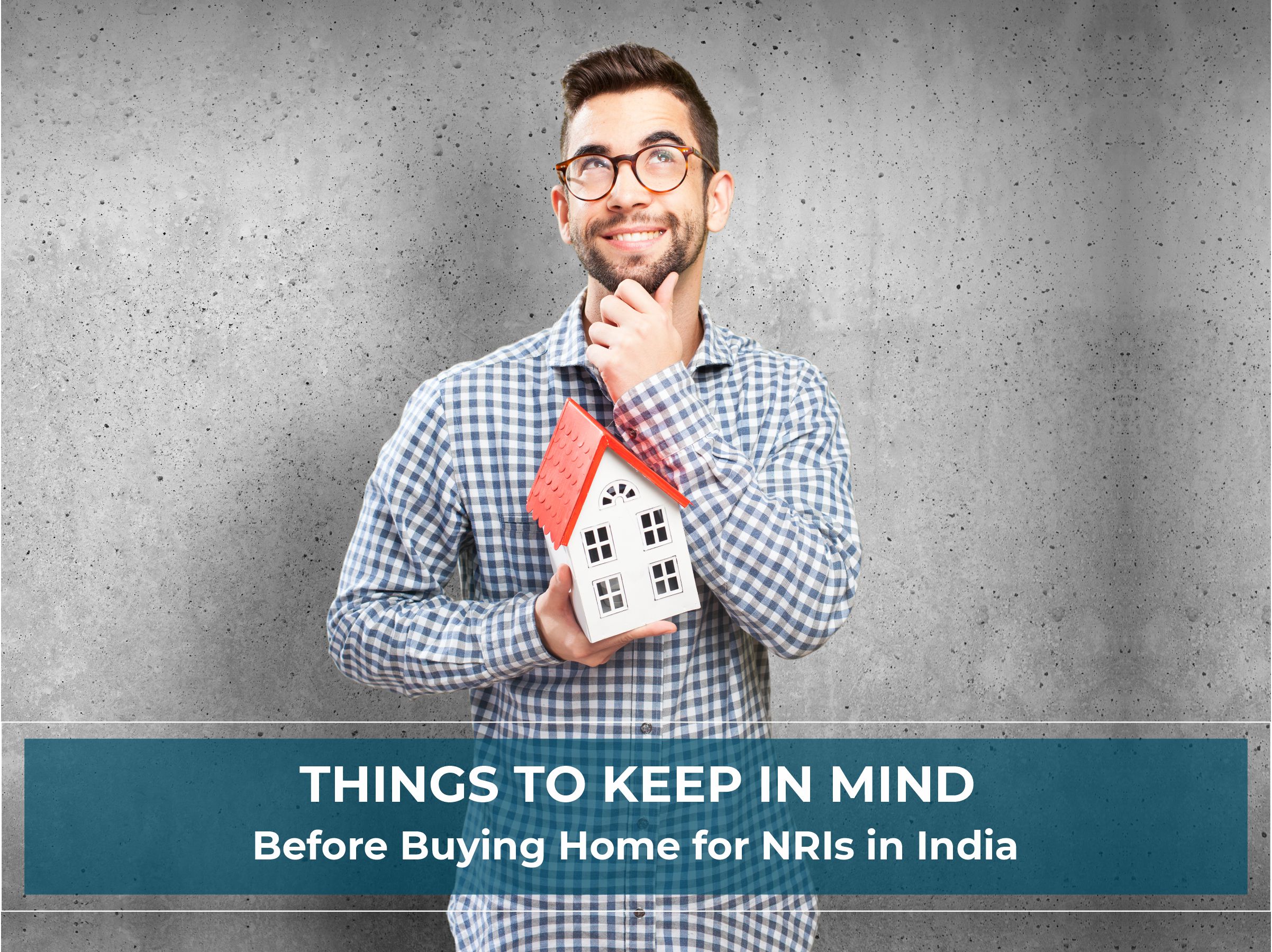 Things to Keep in Mind Before Buying Home for NRIs in India